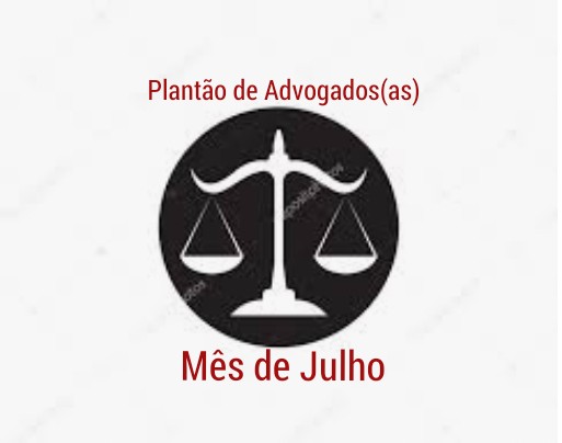 ﻿PLANTÕES DOS ADVOGADOS MÊS DE JULHO/2019
